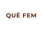 QUÈ FEM